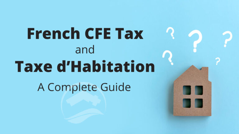 French Property Taxes 2024 -Taxe D’Habitation, Taxe Foncière And CFE